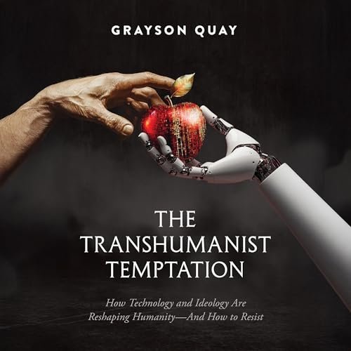 The Transhumanist Temptation... By Grayson Quay