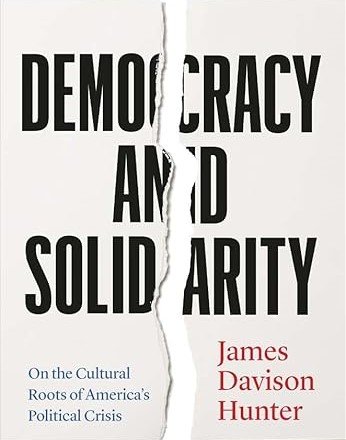 Book: "Democracy and Solidarity", by  James Davison Hunter 2024