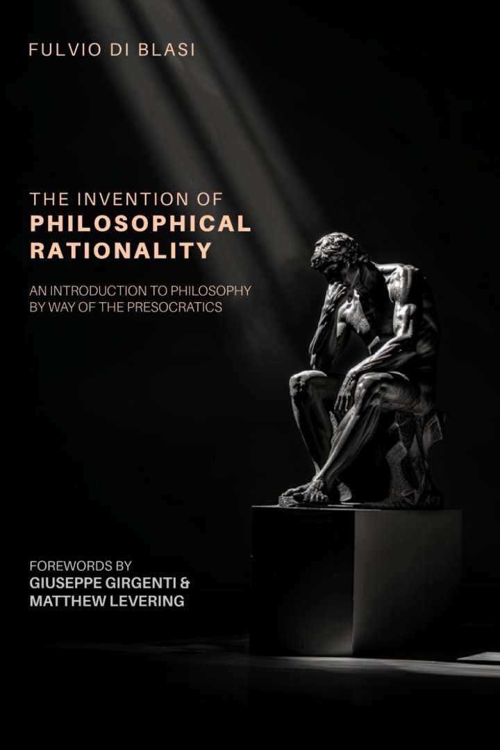 The Invention of Philosophical Rationality... By Fulvio Di Blasi