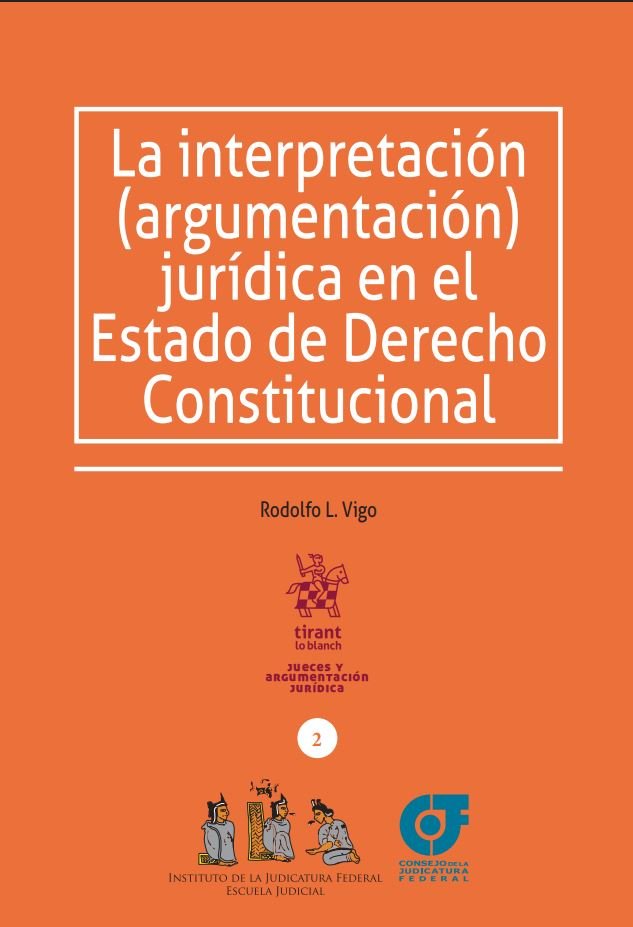 La interpretación (argumentación) jurídica..., by Rodofo Vigo